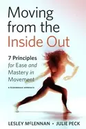 Image of moving from the inside out 7 principles for ease and mastery in movement a