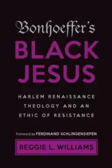 Image of Bonhoeffer's Black Jesus : Harlem Renaissance Theology and an Ethic of Resistance