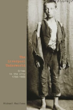 Image of The Liverpool Underworld by Michael Macilwee Hardback