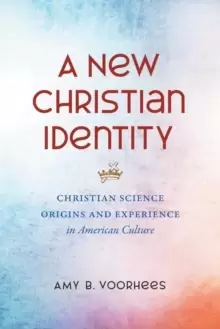 Image of A New Christian Identity : Christian Science Origins and Experience in American Culture