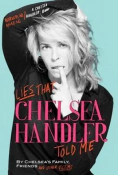Image of Lies That Chelsea Handler Told Me by Chelsea Handler Hardback
