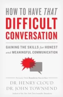 Image of How to Have That Difficult Conversation : Gaining the Skills for Honest and Meaningful Communication