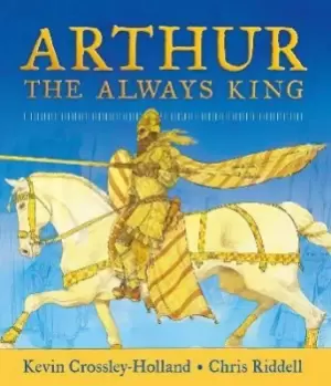 Image of Arthur: The Always King by Kevin Crossley-Holland