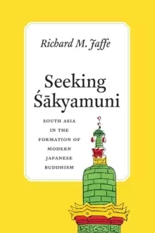 Image of Seeking Sakyamuni : South Asia in the Formation of Modern Japanese Buddhism