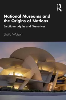 Image of National Museums and the Origins of NationsEmotional Myths and Narratives
