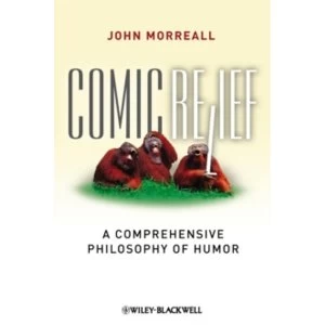 Image of Comic Relief: A Comprehensive Philosophy of Humor by John Morreall (Hardback, 2009)