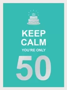 Image of Keep Calm You're Only 50 : Wise Words for a Big Birthday