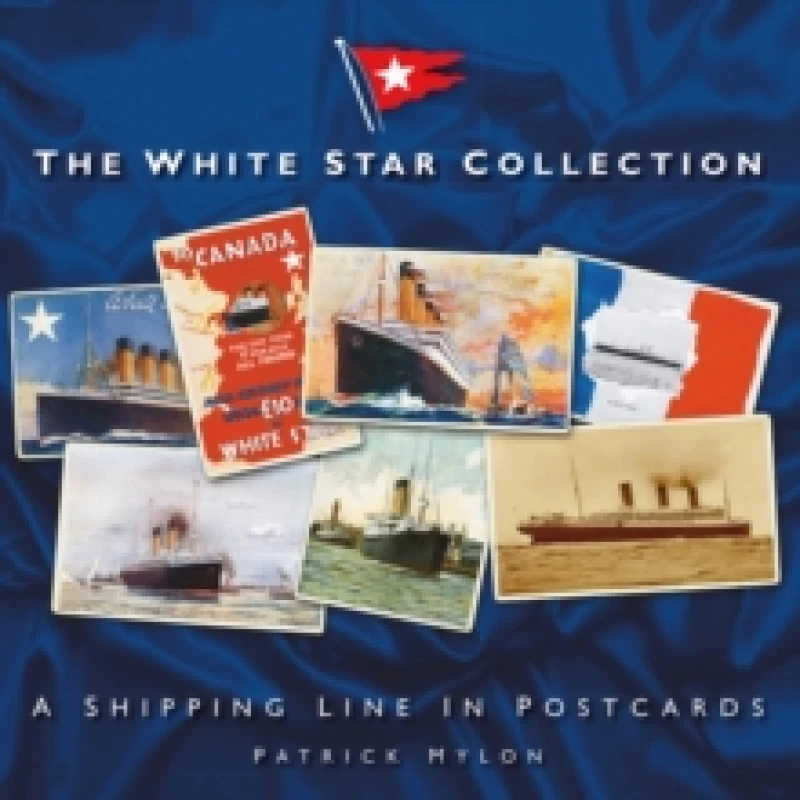 Image of The White Star Collection : A Shipping Line in Postcards Paperback / softback