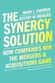 Image of The Synergy Solution : How Companies Win the Mergers and Acquisitions Game