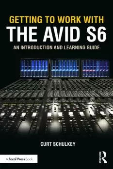 Image of Getting to Work with the Avid S6An Introduction and Learning Guide