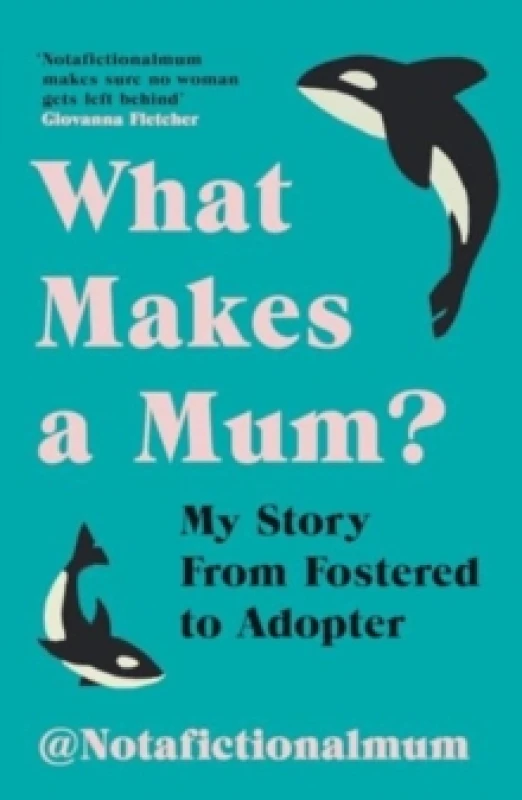 Image of What Makes a Mum? My Story From Fostered to Adopter Paperback / softback