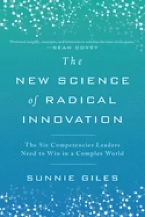 Image of new science of radical innovation the six competencies leaders need to win