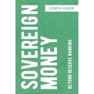Image of Sovereign Money: Beyond Reserve Banking by Joseph Huber (Paperback, 2016)