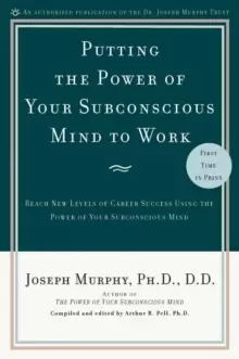 Image of Putting the Power of Your Subconscious Mind to Work : Reach New Levels of Career Success Using the Power of Your Subconscious Mind