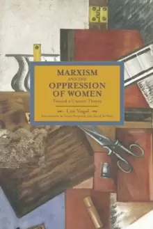 Image of Marxism And The Oppression Of Women: Toward A Unitary Theory : Historical Materialism, Volume 45