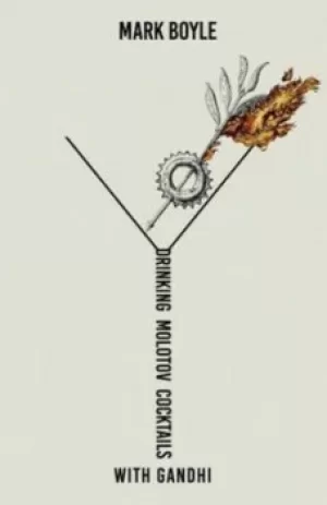 Image of Drinking Molotov Cocktails with Gandhi by Mark Boyle