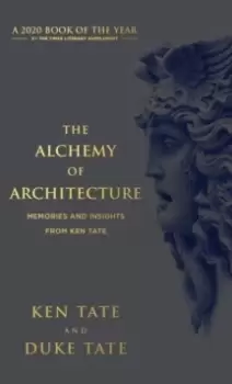 Image of The Alchemy of Architecture : Memories and Insights from Ken Tate