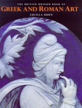 Image of The British Museum Book of Greek and Roman Art by Lucilla Burn Paperback