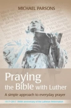 Image of Praying the Bible with Luther by Michael Parsons Book