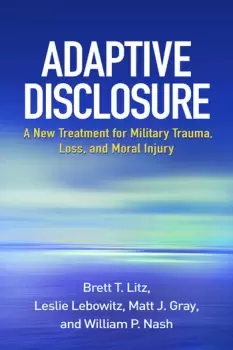 Image of Adaptive DisclosureA New Treatment for Military Trauma Loss and Moral Injury