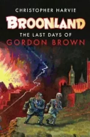 Image of broonland the last days of gordon brown by harvie christopher