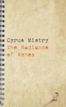 Image of The Radiance of Ashes by Cyrus Mistry Hardback