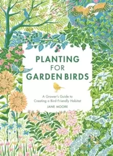 Image of Planting for Garden Birds : A Grower's Guide to Creating a Bird-Friendly Habitat