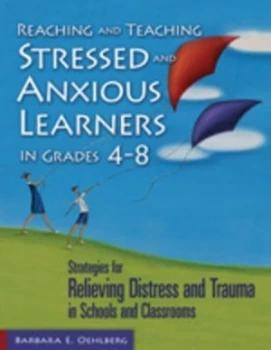 Image of Reaching and Teaching Stressed and Anxious Learners in Grades 4-8 by Barbara E. Oehlberg Paperback