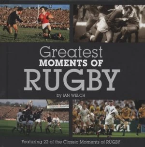 Image of Greatest Moments of Rugby by Ian Welch Hardback