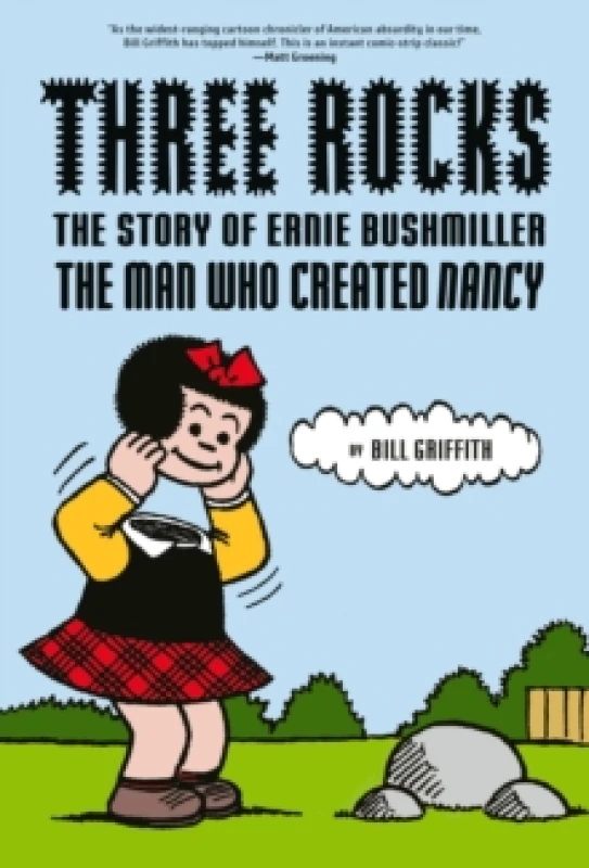 Image of Three Rocks : The Story of Ernie Bushmiller: The Man Who Created Nancy Hardback