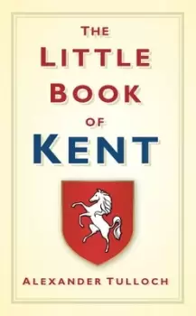 Image of The little book of Kent by Alex Tulloch