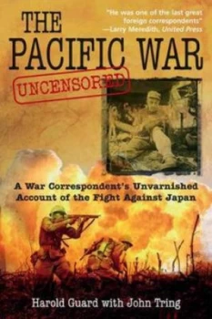 Image of The Pacific War Uncensored by Harold Guard and John Tring Hardback