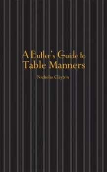 Image of A Butlers Guide to Table Manners by Nicholas Clayton Hardback