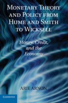 Image of Monetary Theory and Policy from Hume and Smith to Wicksell by Arie Arnon Hardback
