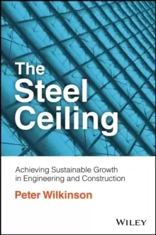 Image of The Steel Ceiling : Achieving Sustainable Growth in Engineering and Construction