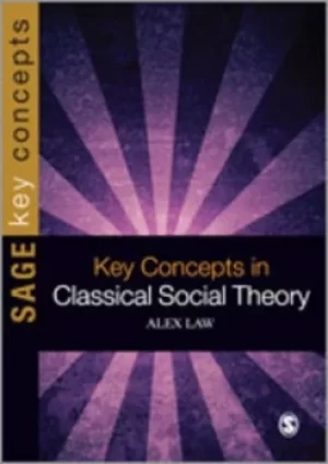 Image of Key concepts in classical social theory by Alex Law