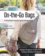 Image of on the go bags 15 handmade purses totes and organizers unique projects to s