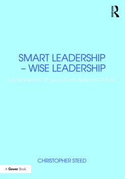 Image of Smart Leadership Wise LeadershipEnvironments of Value in an Emerging Future