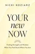 Image of your new now finding strength and wisdom when you feel stuck where you are