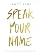 Image of speak your name devotions and declarations on the reality of jesus