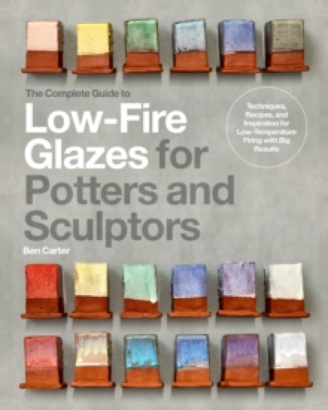 Image of The Complete Guide to Low-Fire Glazes for Potters and Sculptors. Hardback. By Ben Carter Books