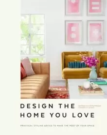 Image of Design the Home You Love : Practical Styling Advice to Make the Most of Your Space [An Interior Design Book]