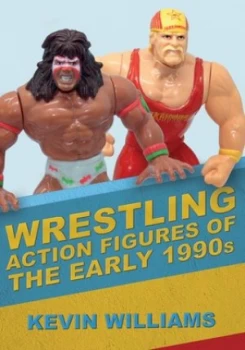 Image of Wrestling action figures of the early 1990s by Kevin Williams