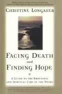 Image of facing death and finding hope a guide to the emotional and spiritual care o