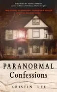 Image of paranormal confessions true stories of hauntings possession and horror from