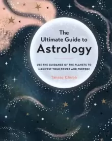 Image of The Ultimate Guide to Astrology : Use the Guidance of the Planets to Manifest Your Power and Purpose Volume 12