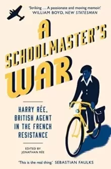 Image of A Schoolmaster's War : Harry Ree, British Agent in the French Resistance