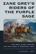 Image of zane greys riders of the purple sage the real story behind the wild wests g