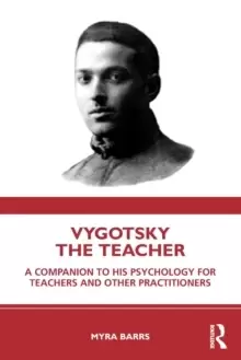 Image of Vygotsky the Teacher : A Companion to his Psychology for Teachers and Other Practitioners