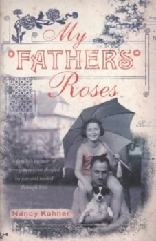 Image of My Fathers Roses by Nancy Kohner Hardback